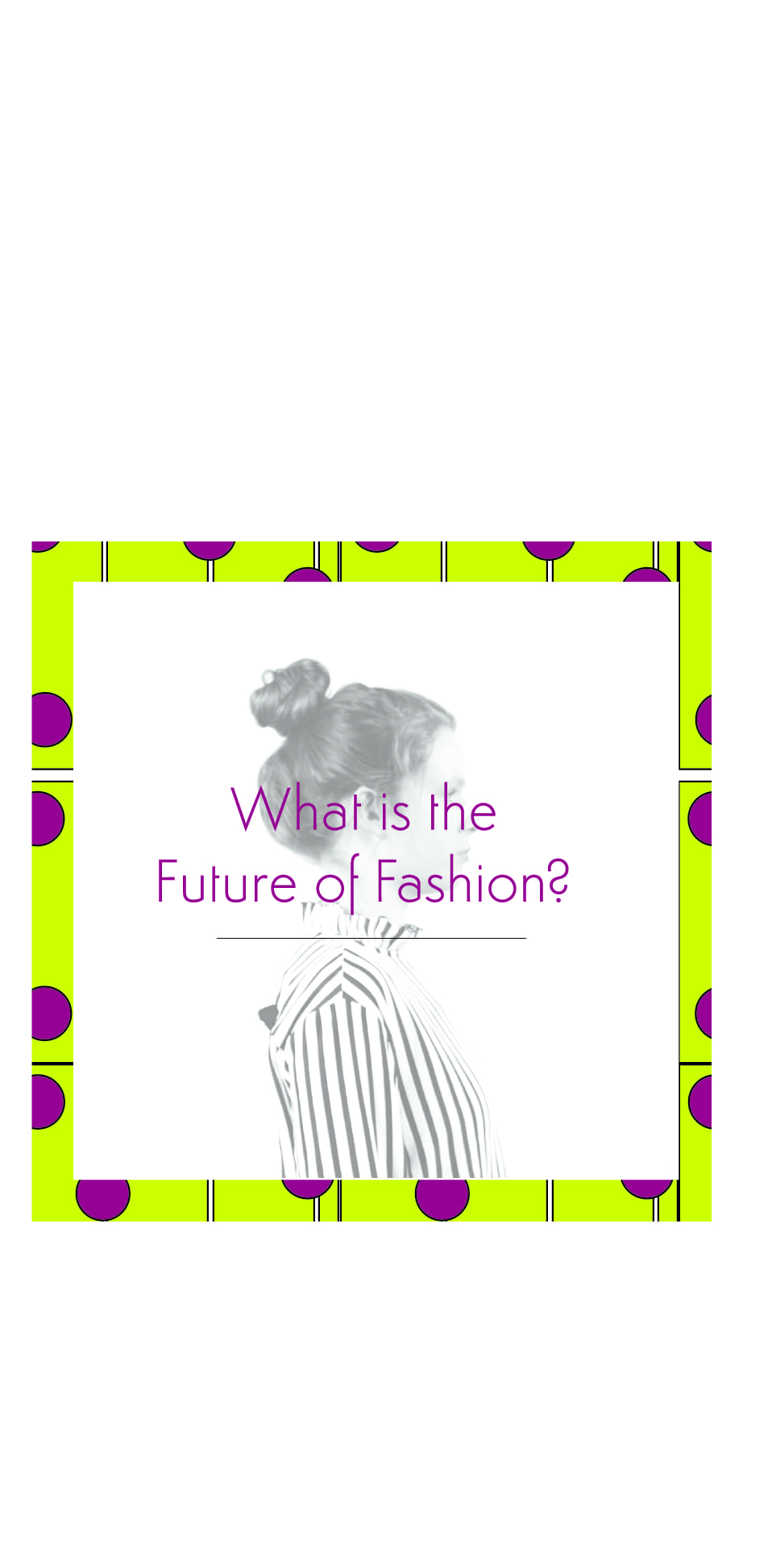 Where are we in the fashion industry?>